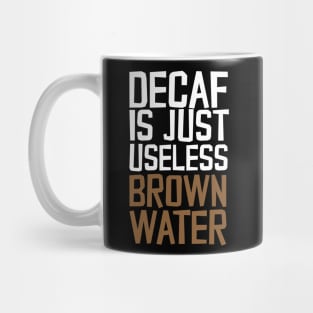 Decaf Is Just Useless Brown Water Mug